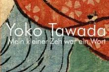 Yoko Tawada: Mein kleiner Zeh war ein Wort. Tübingen: Konkursbuch 2013
